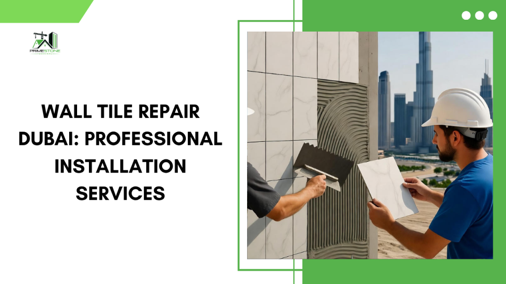 Wall Tile Repair Dubai: Professional Installation Services